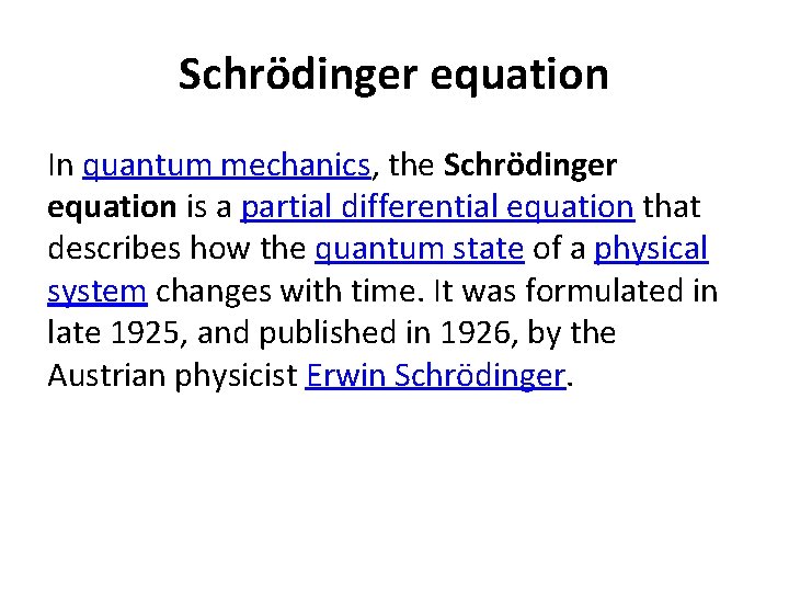 Schrödinger equation In quantum mechanics, the Schrödinger equation is a partial differential equation that