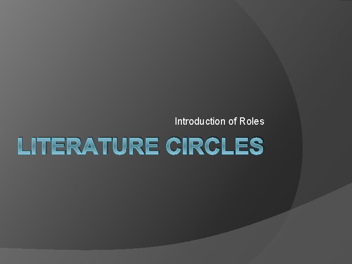 Introduction of Roles LITERATURE CIRCLES 