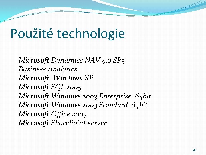 Použité technologie Microsoft Dynamics NAV 4. 0 SP 3 Business Analytics Microsoft Windows XP