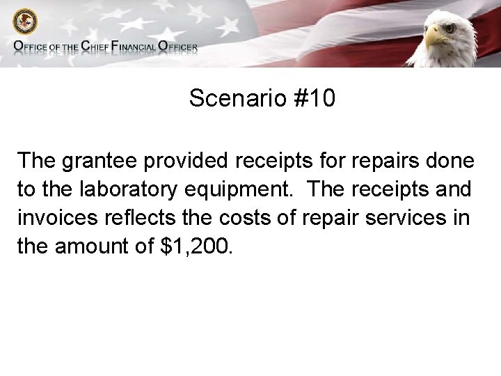 Scenario #10 The grantee provided receipts for repairs done to the laboratory equipment. The Scenario #10 The grantee provided receipts for repairs done to the laboratory equipment. The