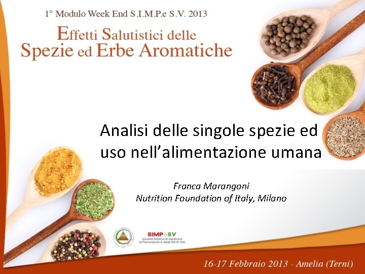 Analisi delle singole spezie ed uso nell’alimentazione umana Franca Marangoni Nutrition Foundation of Italy,