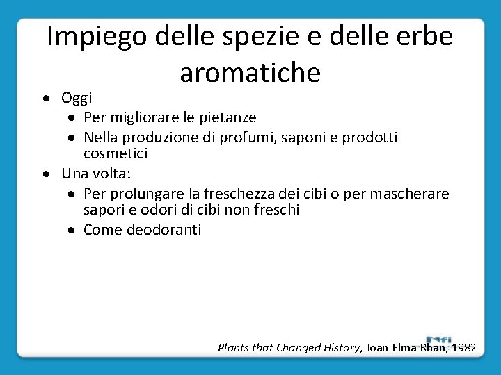 Impiego delle spezie e delle erbe aromatiche Oggi Per migliorare le pietanze Nella produzione