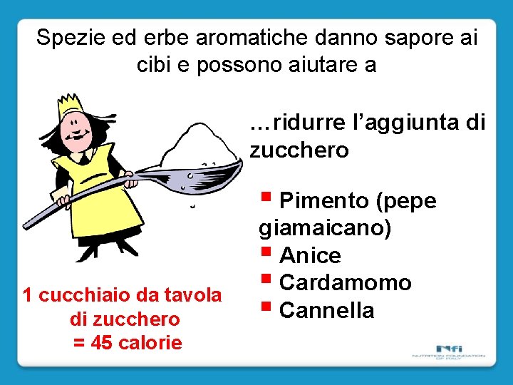 Spezie ed erbe aromatiche danno sapore ai cibi e possono aiutare a …ridurre l’aggiunta