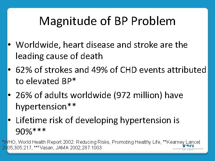 Magnitude of BP Problem • Worldwide, heart disease and stroke are the leading cause