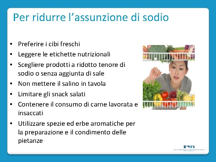 Per ridurre l’assunzione di sodio • Preferire i cibi freschi • Leggere le etichette