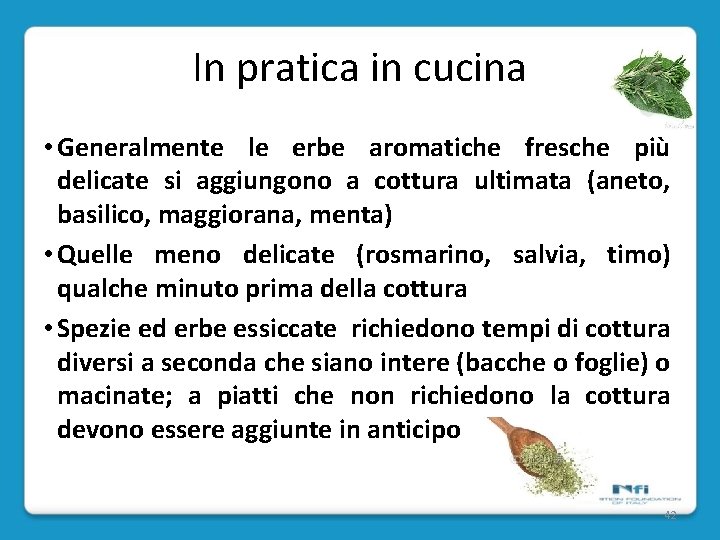 In pratica in cucina • Generalmente le erbe aromatiche fresche più delicate si aggiungono