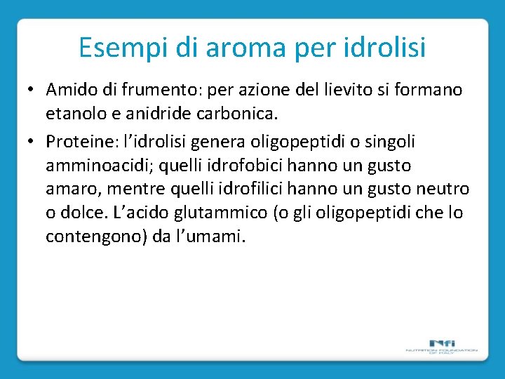 Esempi di aroma per idrolisi • Amido di frumento: per azione del lievito si