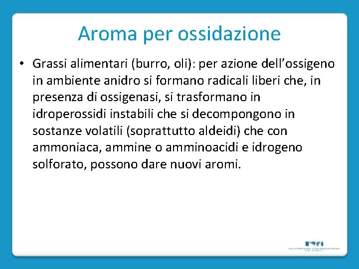 Aroma per ossidazione • Grassi alimentari (burro, oli): per azione dell’ossigeno in ambiente anidro