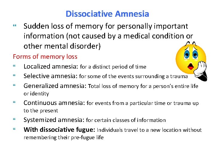Dissociative Amnesia Sudden loss of memory for personally important information (not caused by a