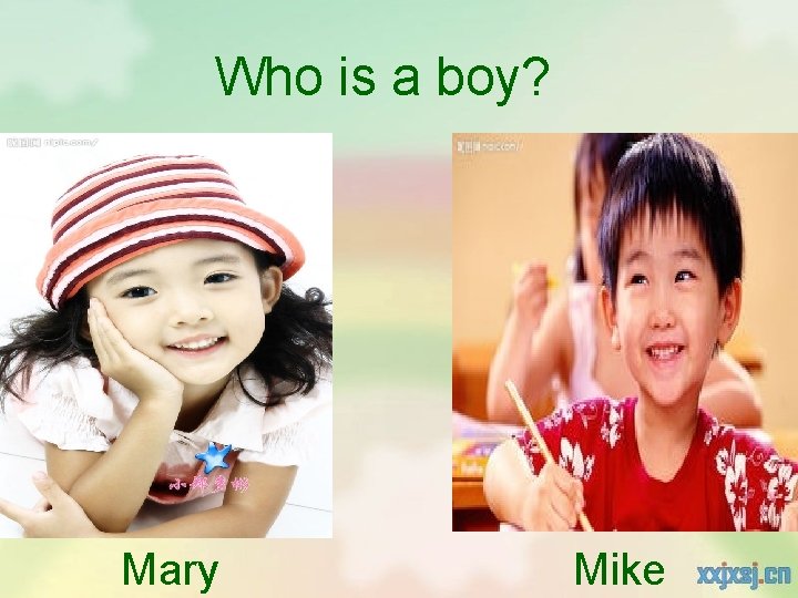 Who is a boy? Mary Mike 