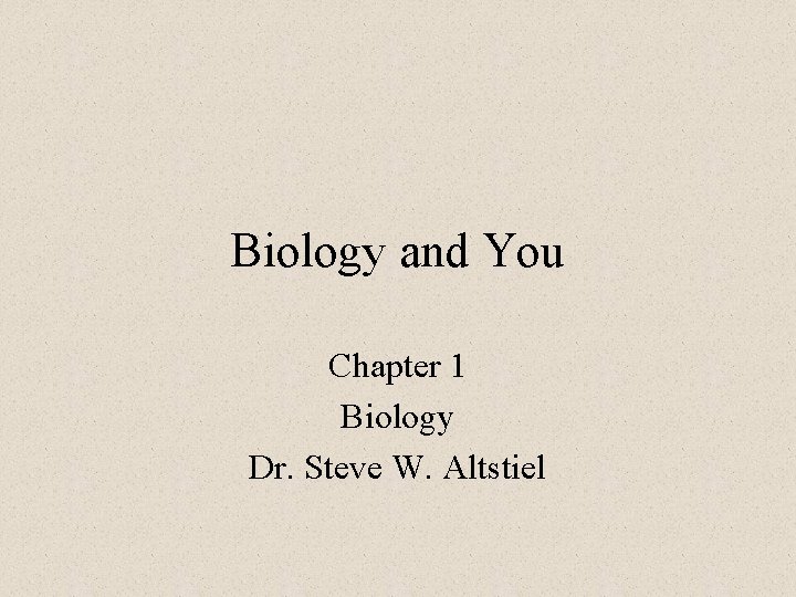 Biology and You Chapter 1 Biology Dr. Steve W. Altstiel 