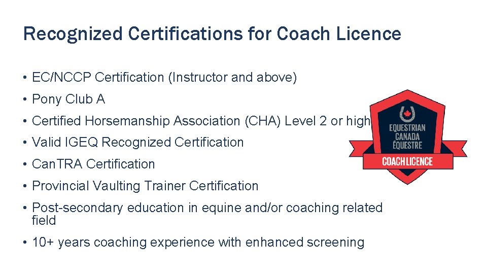 Recognized Certifications for Coach Licence • EC/NCCP Certification (Instructor and above) • Pony Club