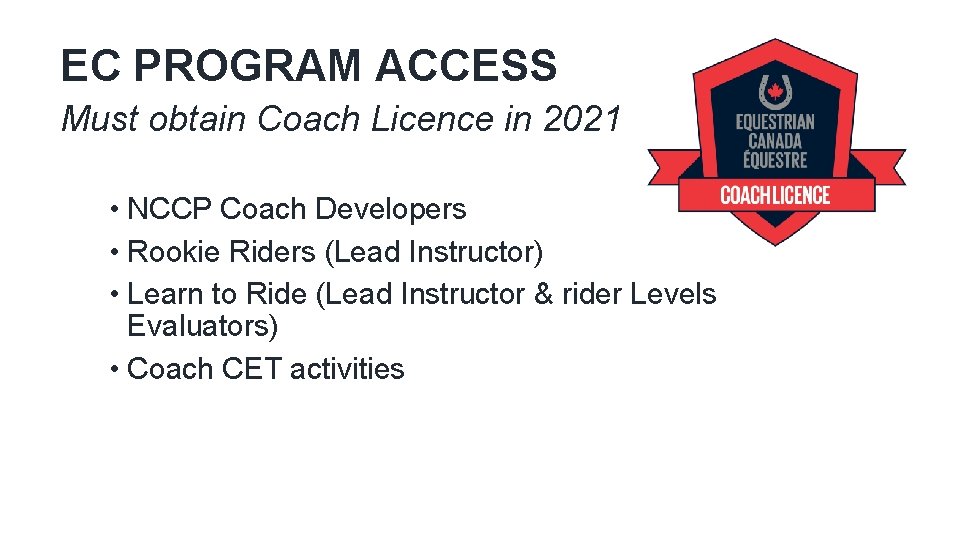 EC PROGRAM ACCESS Must obtain Coach Licence in 2021 • NCCP Coach Developers •