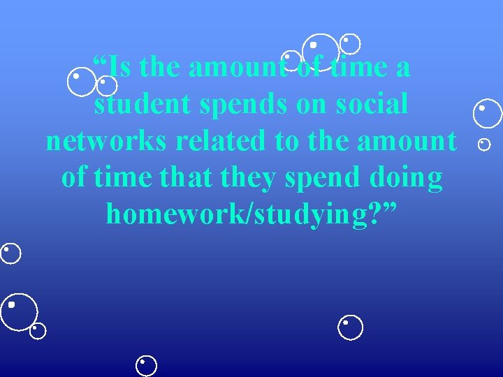 “Is the amount of time a student spends on social networks related to the