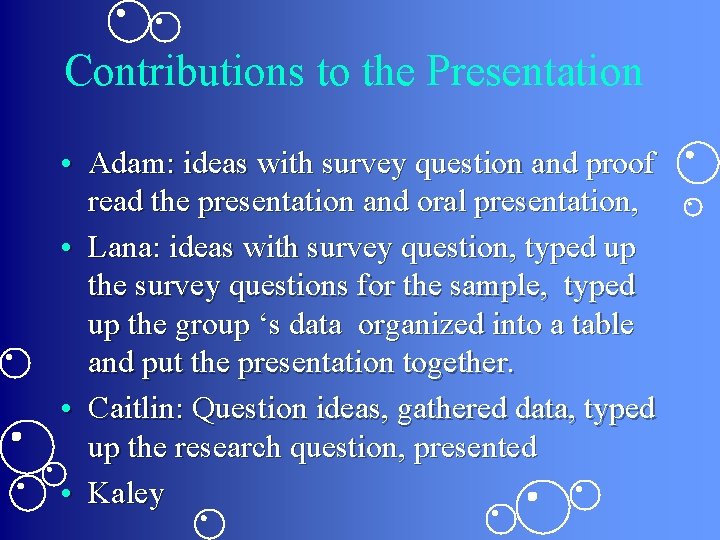 Contributions to the Presentation • Adam: ideas with survey question and proof read the