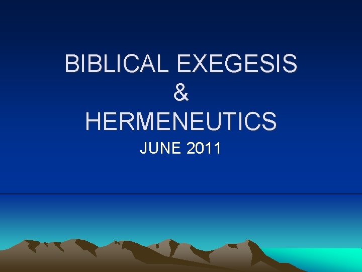 BIBLICAL EXEGESIS & HERMENEUTICS JUNE 2011 