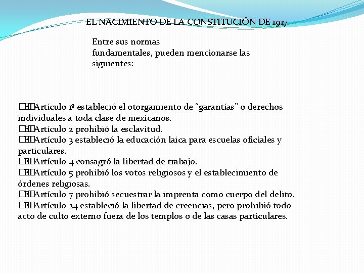 EL NACIMIENTO DE LA CONSTITUCIÓN DE 1917 Entre sus normas fundamentales, pueden mencionarse las