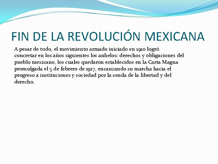 FIN DE LA REVOLUCIÓN MEXICANA A pesar de todo, el movimiento armado iniciado en