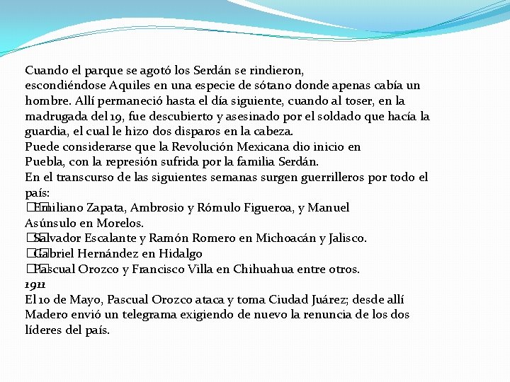 Cuando el parque se agotó los Serdán se rindieron, escondiéndose Aquiles en una especie