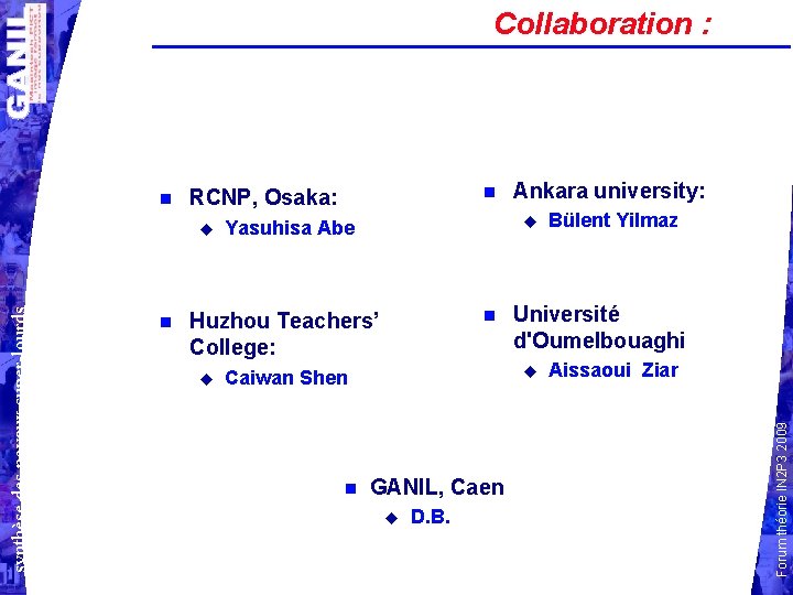 Collaboration : synthèse des noyaux super-lourds RCNP, Osaka: Yasuhisa Abe Huzhou Teachers’ College: GANIL,