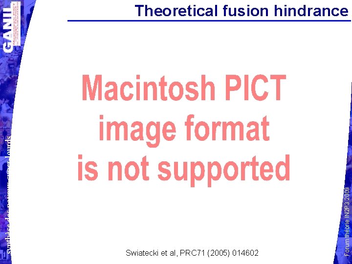 Swiatecki et al, PRC 71 (2005) 014602 Forum théorie IN 2 P 3 2009