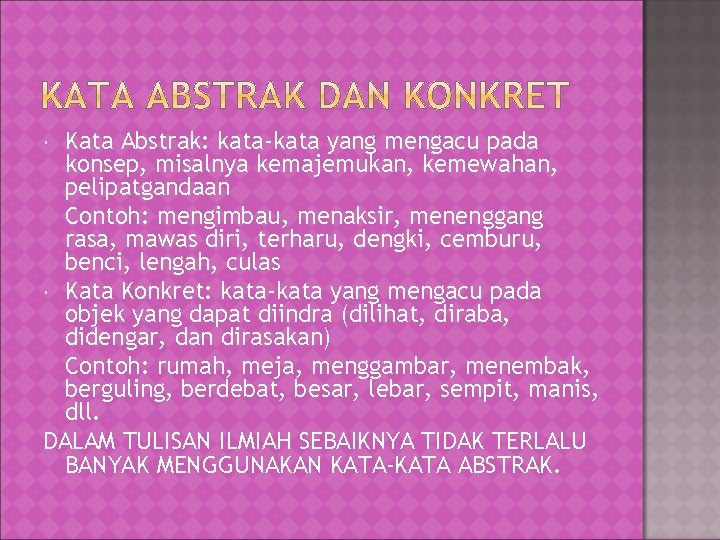 Kata Abstrak: kata-kata yang mengacu pada konsep, misalnya kemajemukan, kemewahan, pelipatgandaan Contoh: mengimbau, menaksir,