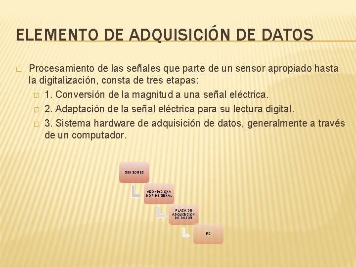 ELEMENTO DE ADQUISICIÓN DE DATOS � Procesamiento de las señales que parte de un