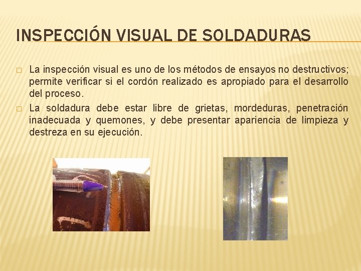 INSPECCIÓN VISUAL DE SOLDADURAS � � La inspección visual es uno de los métodos