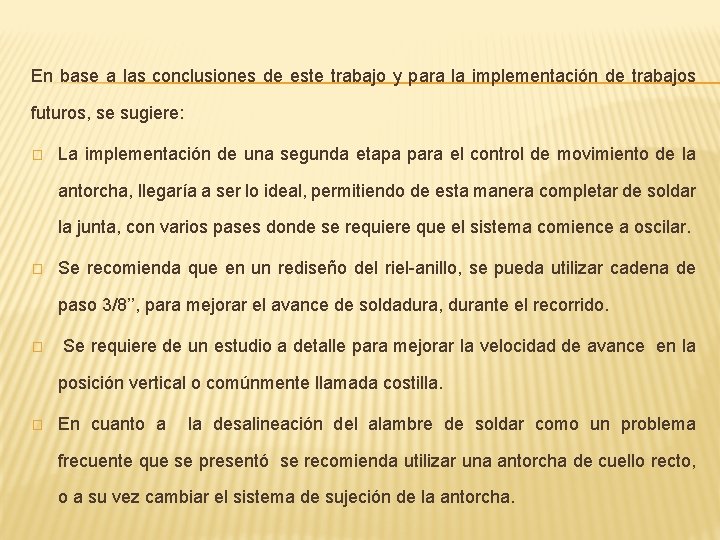 En base a las conclusiones de este trabajo y para la implementación de trabajos