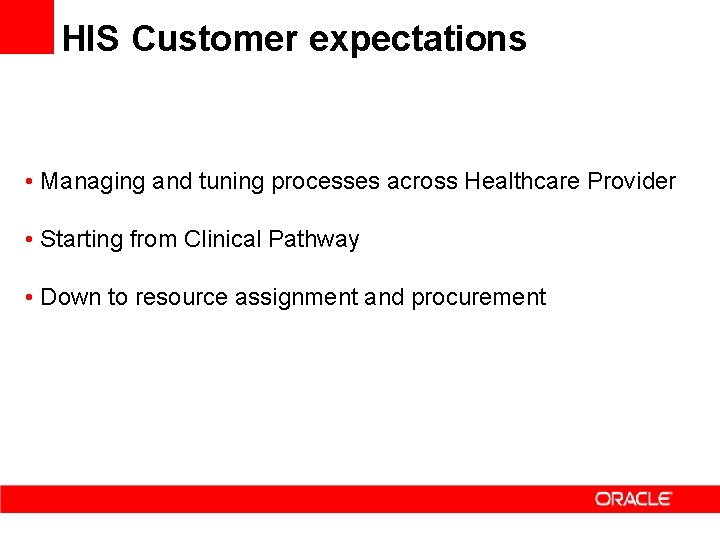 HIS Customer expectations • Managing and tuning processes across Healthcare Provider • Starting from