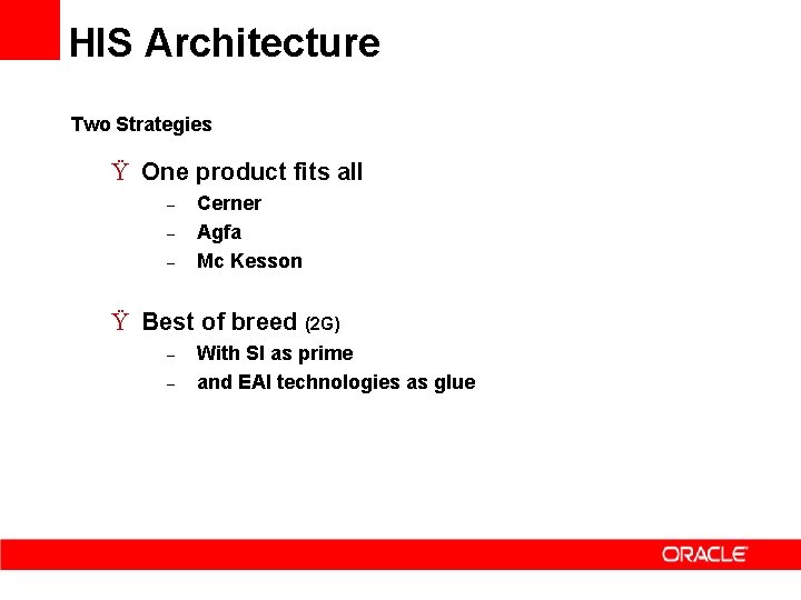 HIS Architecture Two Strategies Ÿ One product fits all – – – Cerner Agfa