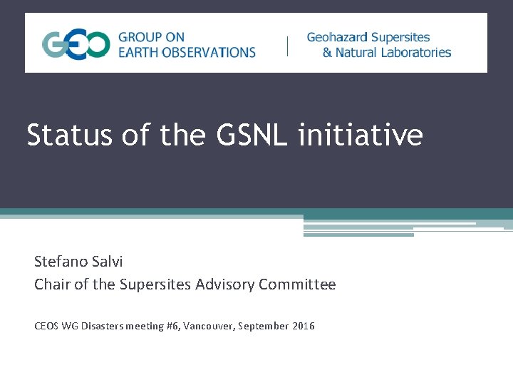 Status of the GSNL initiative Stefano Salvi Chair of the Supersites Advisory Committee CEOS