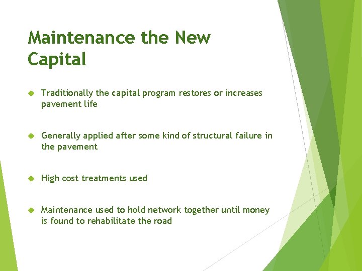 Maintenance the New Capital Traditionally the capital program restores or increases pavement life Generally