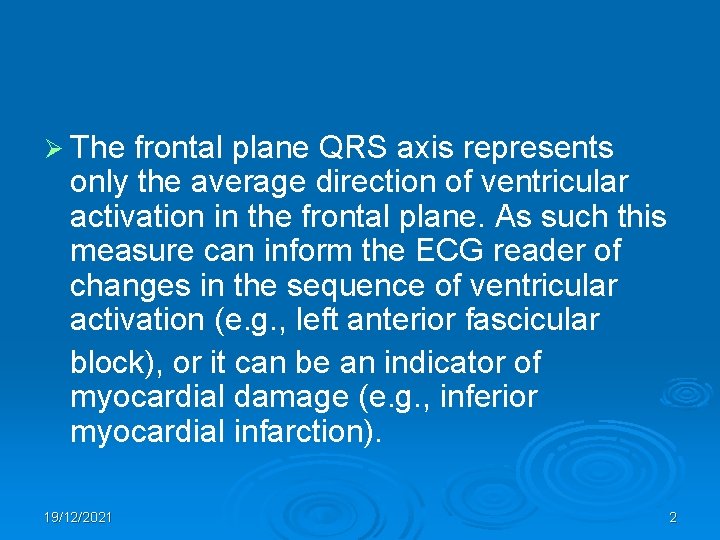 Ø The frontal plane QRS axis represents only the average direction of ventricular activation