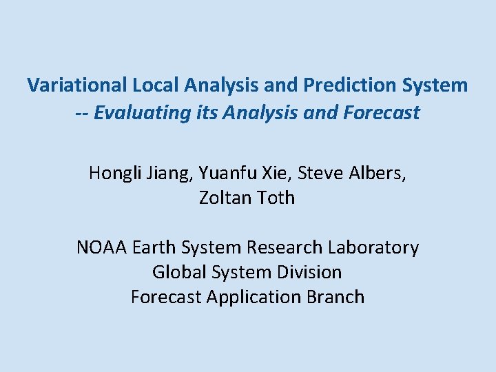 Variational Local Analysis and Prediction System -- Evaluating its Analysis and Forecast Hongli Jiang,