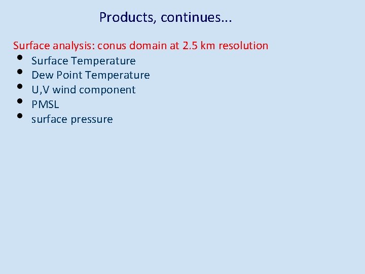 Products, continues. . . Surface analysis: conus domain at 2. 5 km resolution Surface