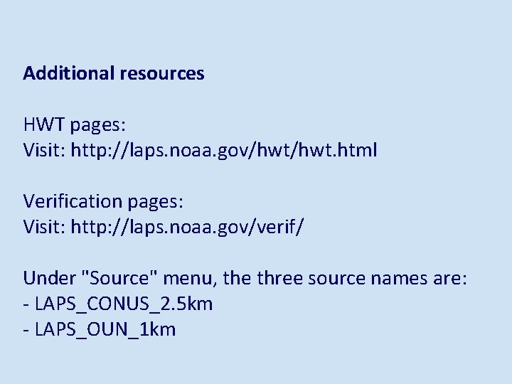 Additional resources HWT pages: Visit: http: //laps. noaa. gov/hwt. html Verification pages: Visit: http: