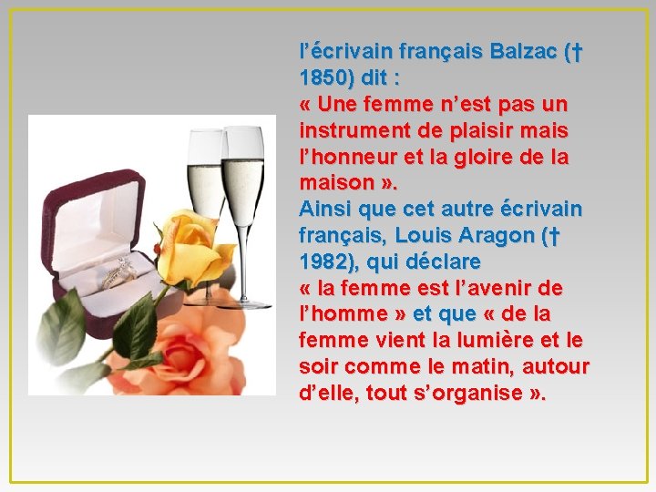 l’écrivain français Balzac († 1850) dit : « Une femme n’est pas un instrument