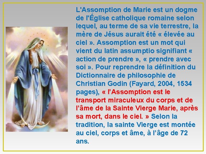L'Assomption de Marie est un dogme de l'Église catholique romaine selon lequel, au terme