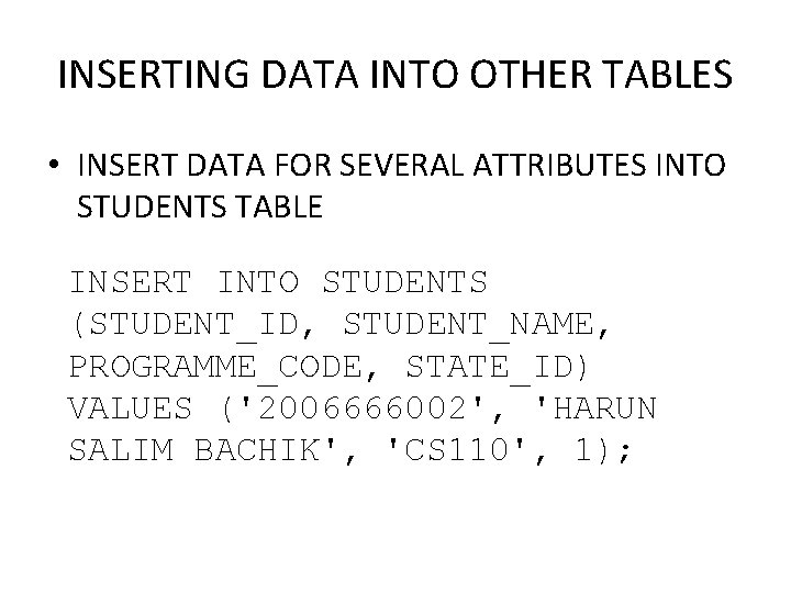 INSERTING DATA INTO OTHER TABLES • INSERT DATA FOR SEVERAL ATTRIBUTES INTO STUDENTS TABLE