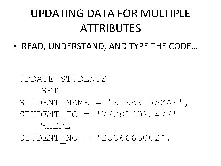 UPDATING DATA FOR MULTIPLE ATTRIBUTES • READ, UNDERSTAND, AND TYPE THE CODE… UPDATE STUDENTS