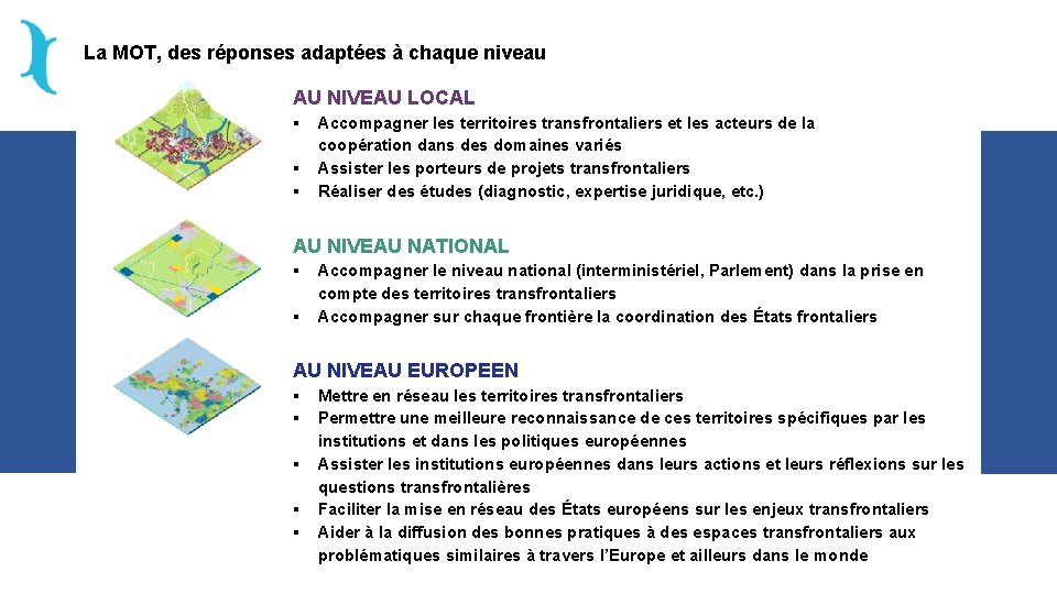 La MOT, des réponses adaptées à chaque niveau AU NIVEAU LOCAL § Accompagner les