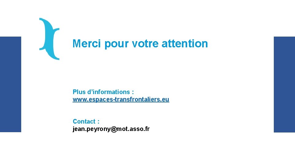 Merci pour votre attention Plus d’informations : www. espaces-transfrontaliers. eu Contact : jean. peyrony@mot.