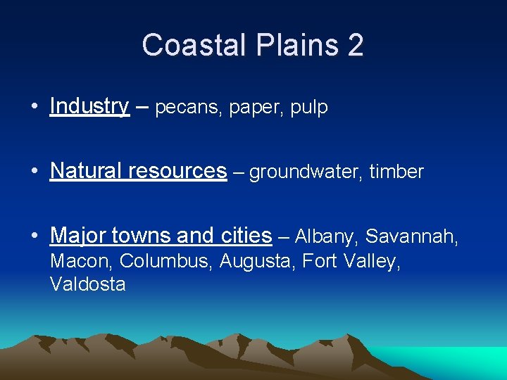 Coastal Plains 2 • Industry – pecans, paper, pulp • Natural resources – groundwater,