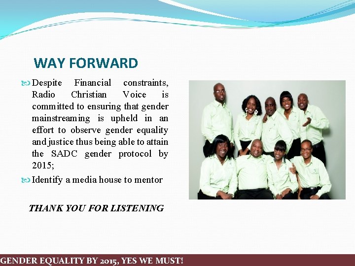 WAY FORWARD Despite Financial constraints, Radio Christian Voice is committed to ensuring that gender