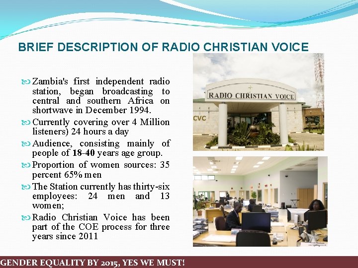BRIEF DESCRIPTION OF RADIO CHRISTIAN VOICE Zambia's first independent radio station, began broadcasting to