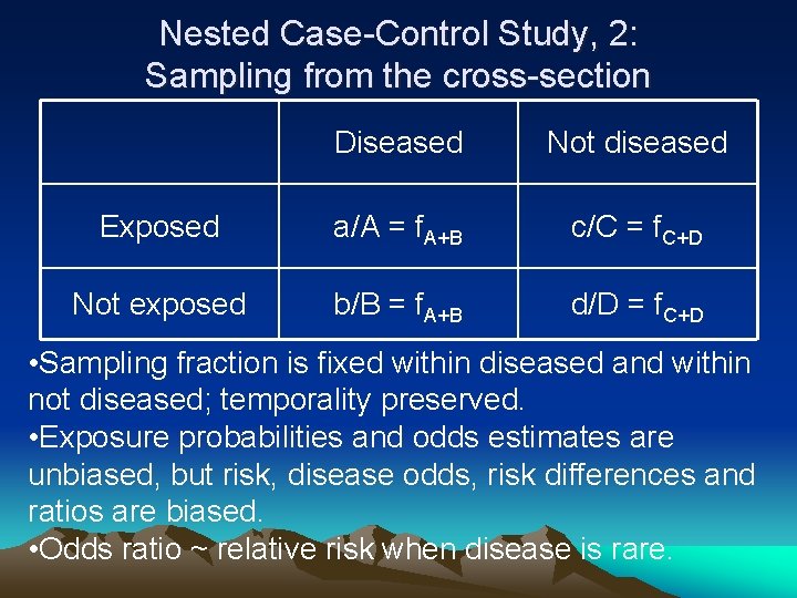 Nested Case-Control Study, 2: Sampling from the cross-section Diseased Not diseased Exposed a/A =