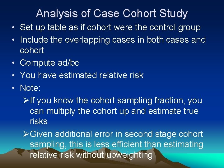 Analysis of Case Cohort Study • Set up table as if cohort were the