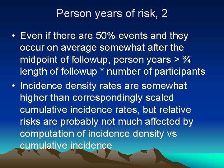 Person years of risk, 2 • Even if there are 50% events and they