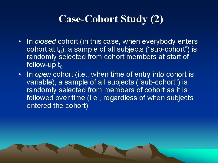 Case-Cohort Study (2) • In closed cohort (in this case, when everybody enters cohort